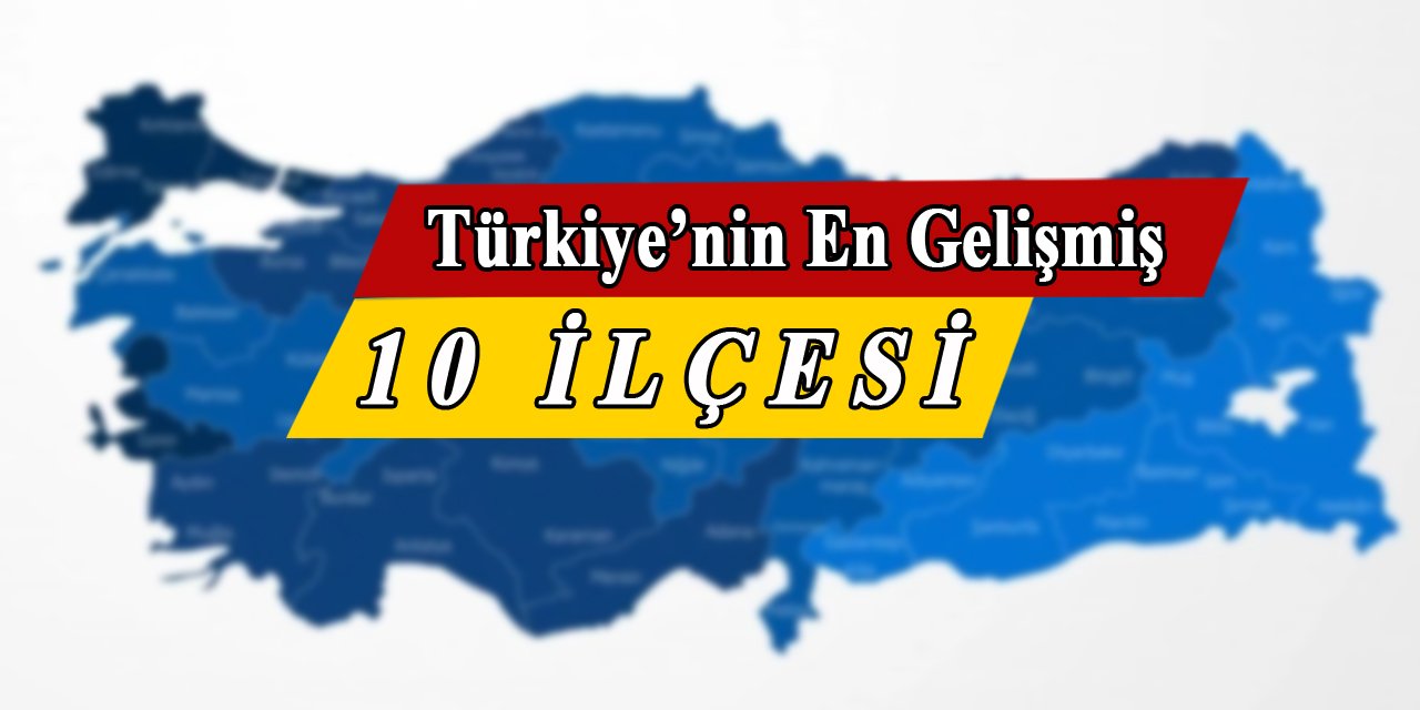 Ülkemizin En Gelişmiş 10 ilçesi