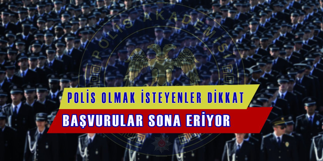 Polis Olmak İsteyenler Dikkat Başvurular Sona Eriyor