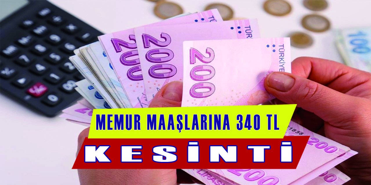 Memur Maaşlarına 340 TL Kesinti