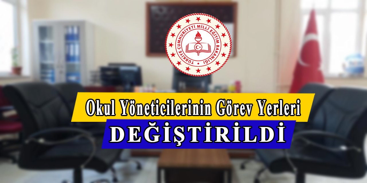 Okul Müdürlerinin ve Müdür Yardımcılarının Görev Yerleri Değiştirildi